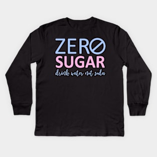 Zero Sugar - Drink Water Not Soda Kids Long Sleeve T-Shirt